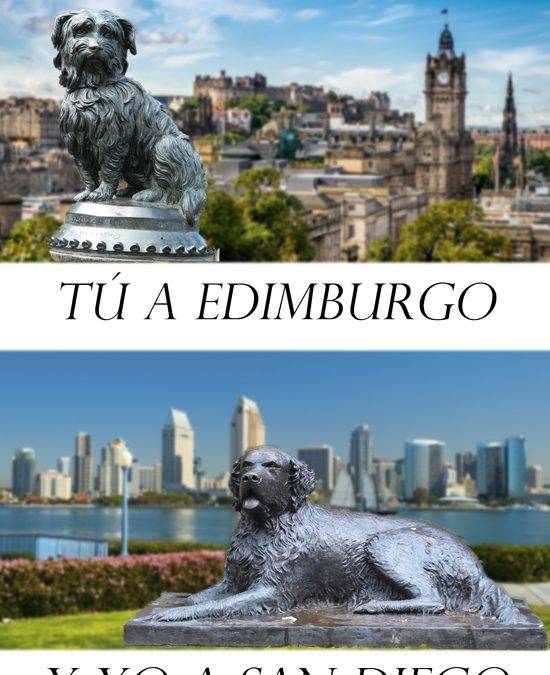 Tu a Edimburgo y yo a San Diego